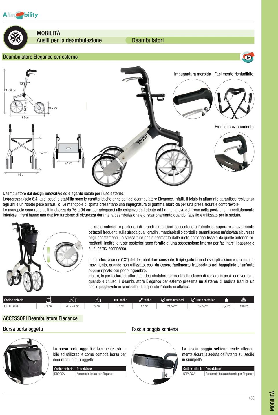 Leggerezza (solo 6,4 kg di peso) e stabilità sono le caratteristiche principali del deambulatore Elegance, infatti, il telaio in alluminio garantisce resistenza agli urti e un ridotto peso all