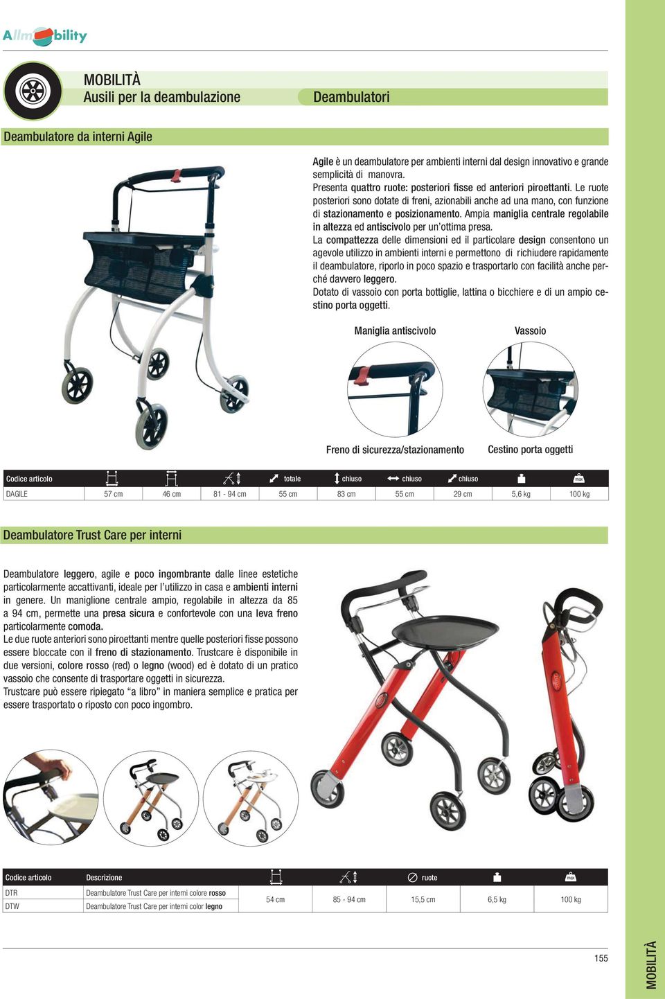 Ampia maniglia centrale regolabile in altezza ed antiscivolo per un ottima presa.