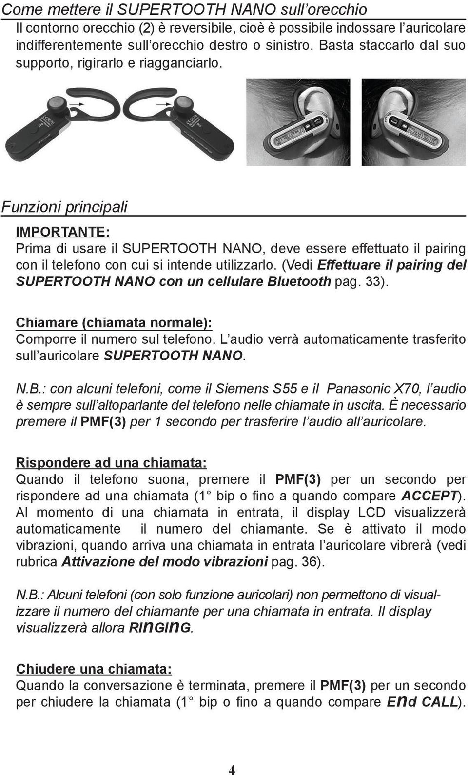 Funzioni principali IMPORTANTE: Prima di usare il SUPERTOOTH NANO, deve essere effettuato il pairing con il telefono con cui si intende utilizzarlo.