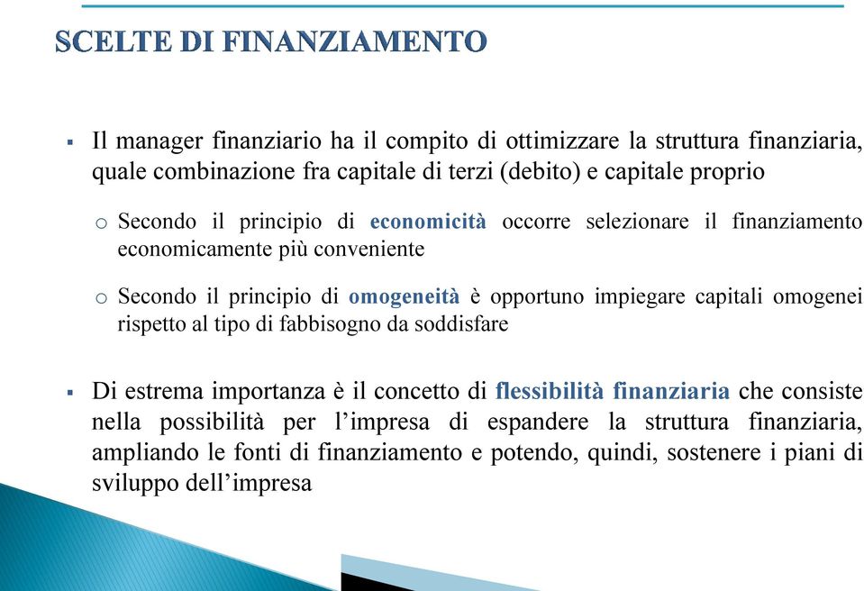 impiegare capitali omogenei rispetto al tipo di fabbisogno da soddisfare Di estrema importanza è il concetto di flessibilità finanziaria che consiste