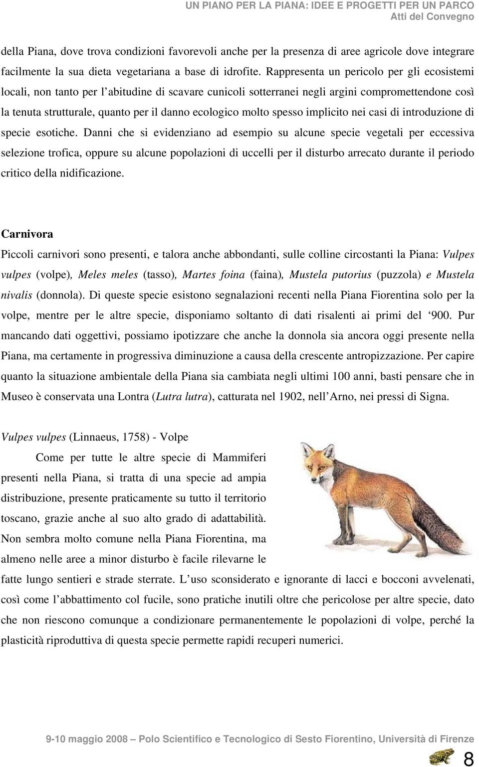 molto spesso implicito nei casi di introduzione di specie esotiche.