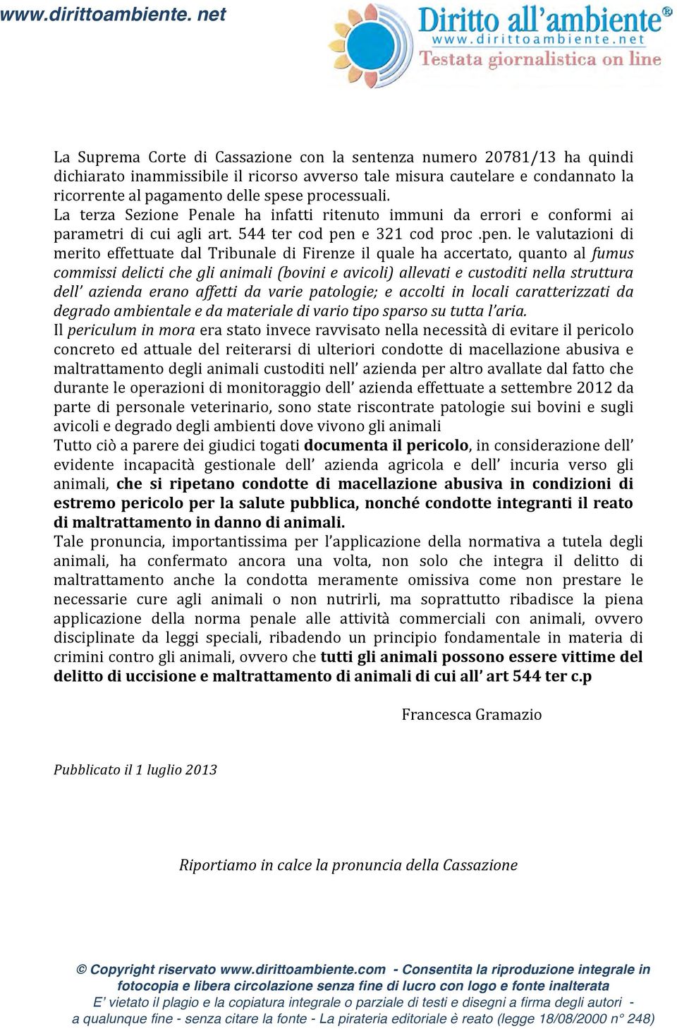 processuali. La terza Sezione Penale ha infatti ritenuto immuni da errori e conformi ai parametri di cui agli art. 544 ter cod pen 