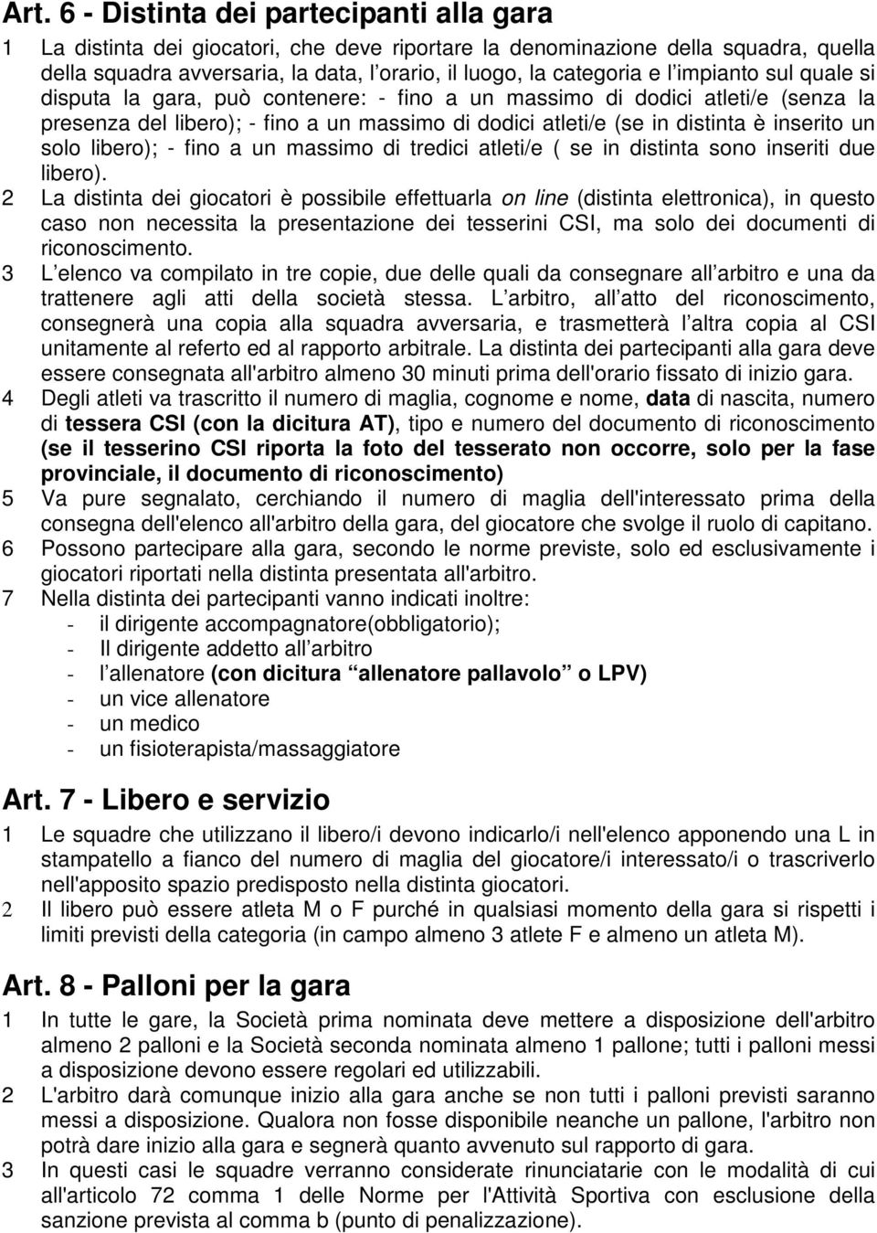 solo libero); - fino a un massimo di tredici atleti/e ( se in distinta sono inseriti due libero).