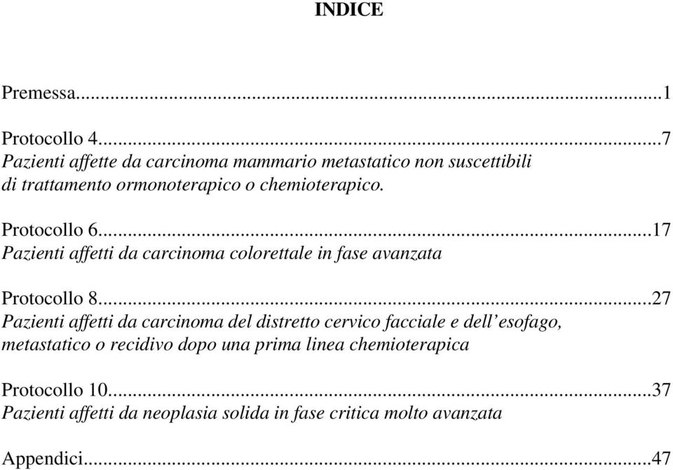 Protocollo 6...7 Pazienti affetti da carcinoma colorettale in fase avanzata Protocollo 8.