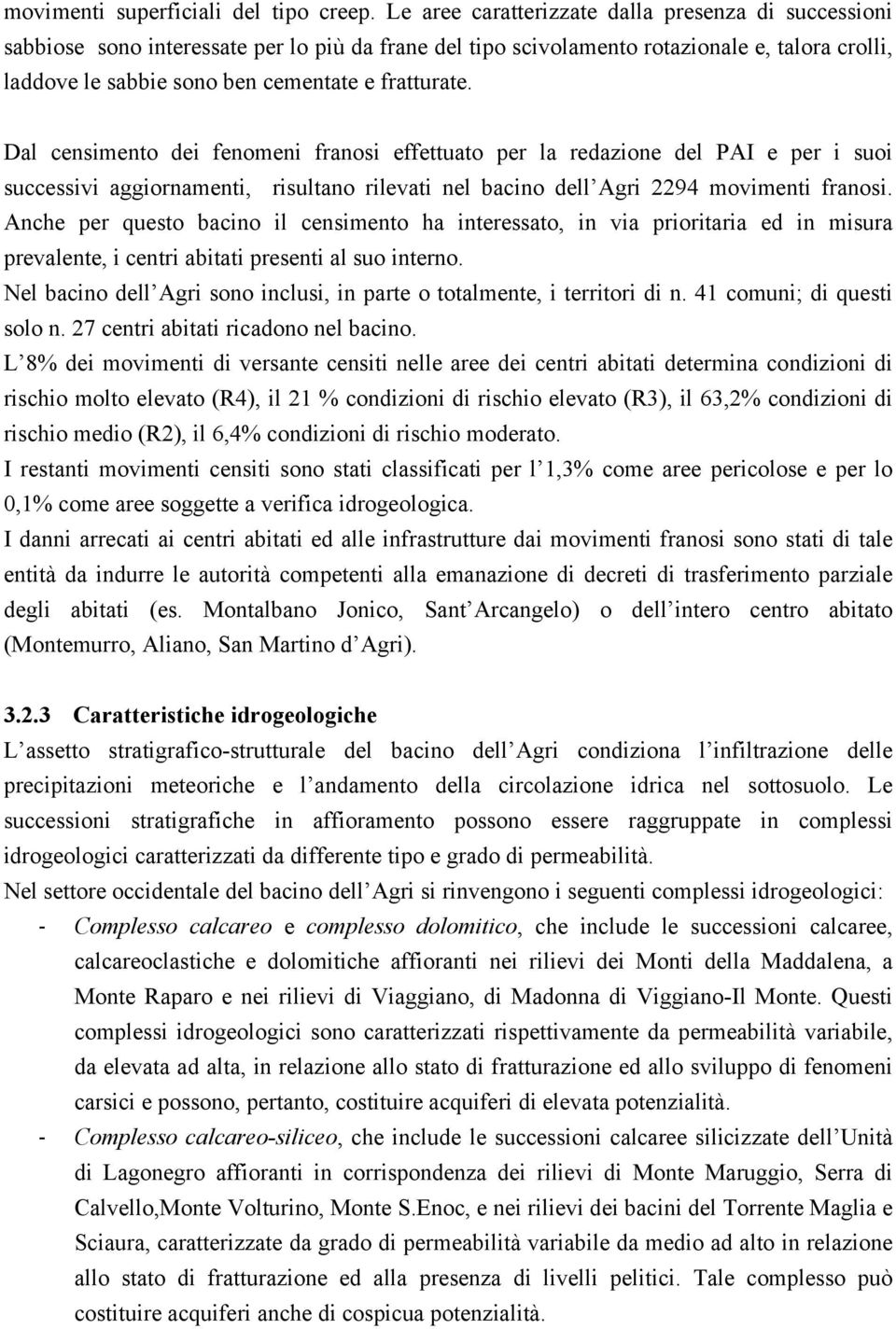 fratturate. Dal censimento dei fenomeni franosi effettuato per la redazione del PAI e per i suoi successivi aggiornamenti, risultano rilevati nel bacino dell Agri 2294 movimenti franosi.