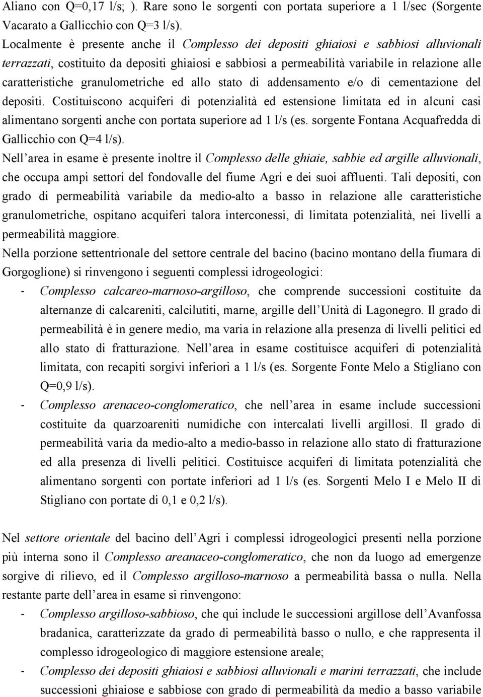 granulometriche ed allo stato di addensamento e/o di cementazione del depositi.