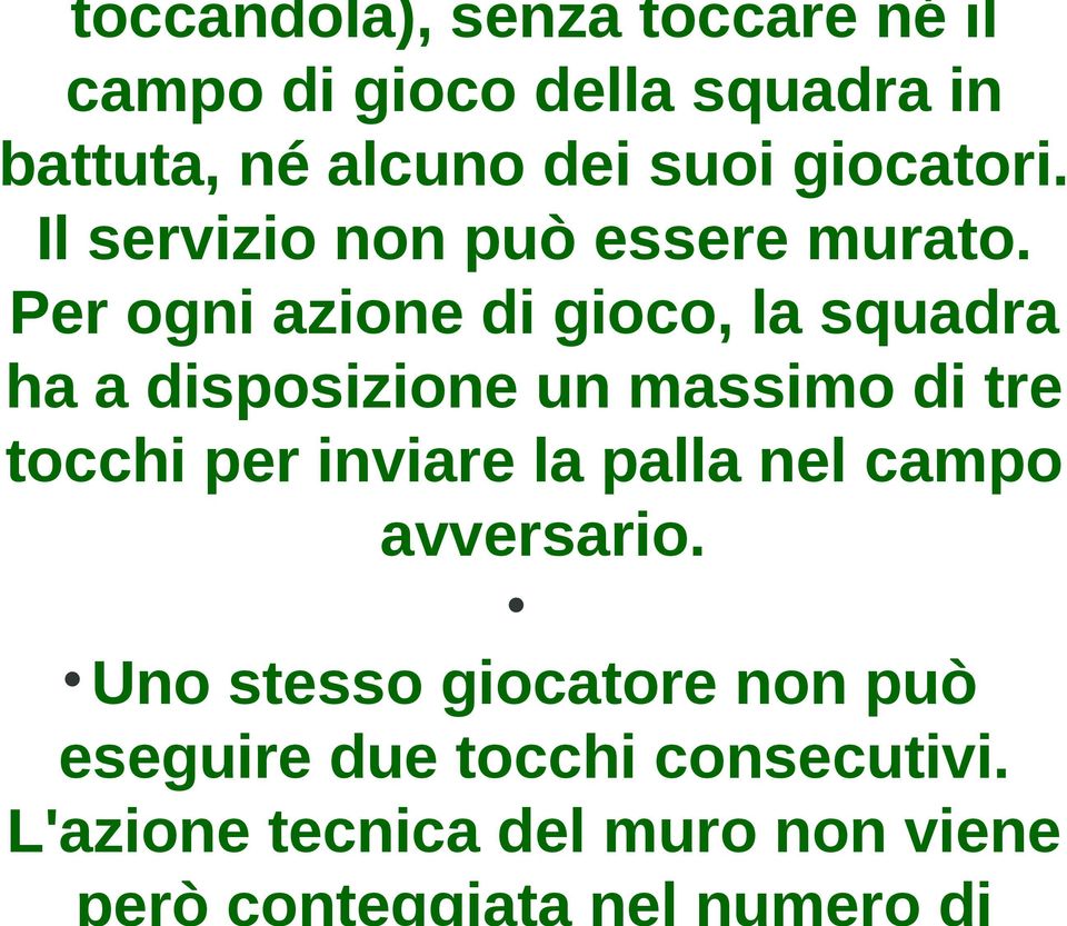 Per ogni azione di gioco, la squadra ha a disposizione un massimo di tre tocchi per inviare la