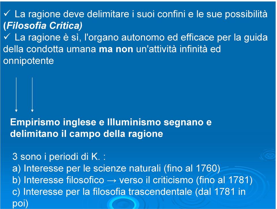 Interesse per la filosofia trascendentale (dal 1781 in poi) La ragione deve delimitare i suoi confini e le sue