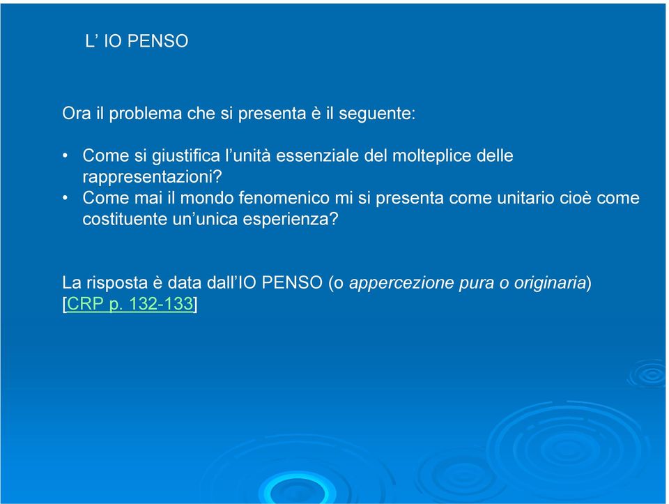 Come mai il mondo fenomenico mi si presenta come unitario cioè come costituente