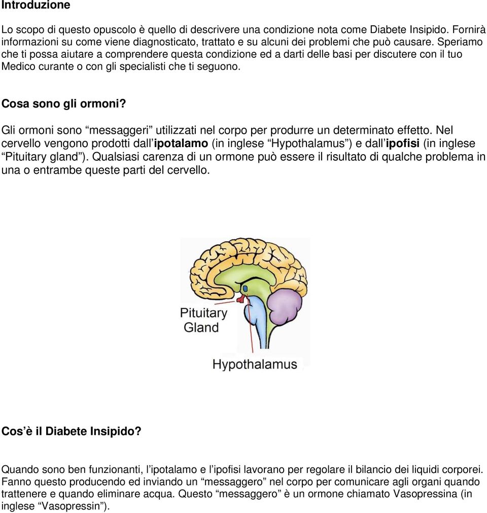 Speriamo che ti possa aiutare a comprendere questa condizione ed a darti delle basi per discutere con il tuo Medico curante o con gli specialisti che ti seguono. Cosa sono gli ormoni?