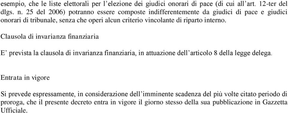 interno. Clausola di invarianza finanziaria E prevista la clausola di invarianza finanziaria, in attuazione dell articolo 8 della legge delega.