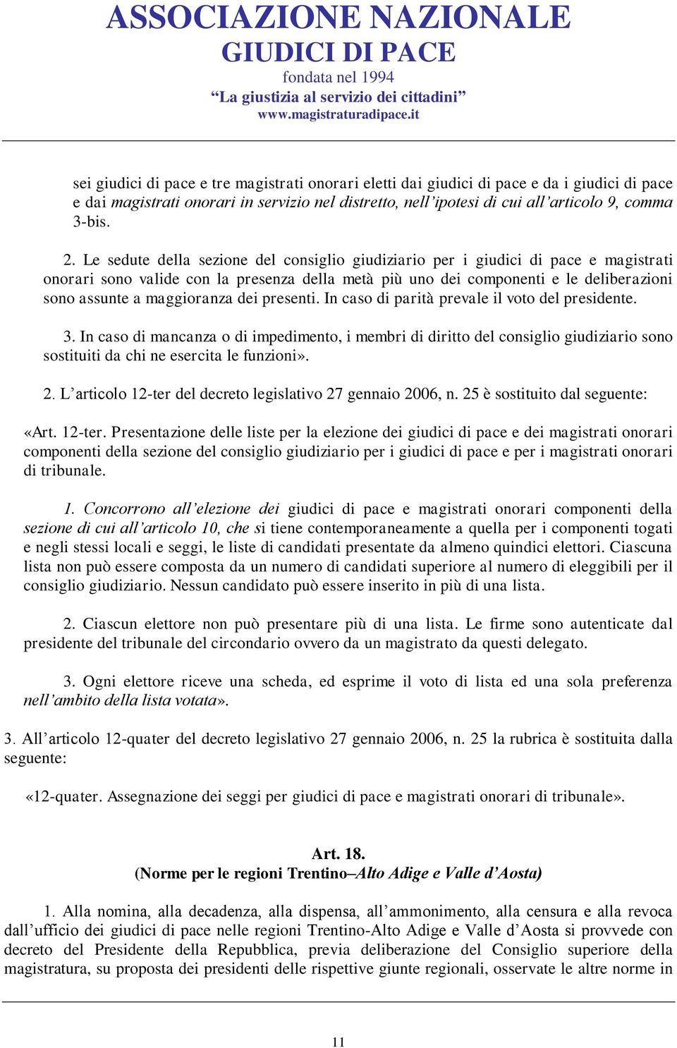 maggioranza dei presenti. In caso di parità prevale il voto del presidente. 3.