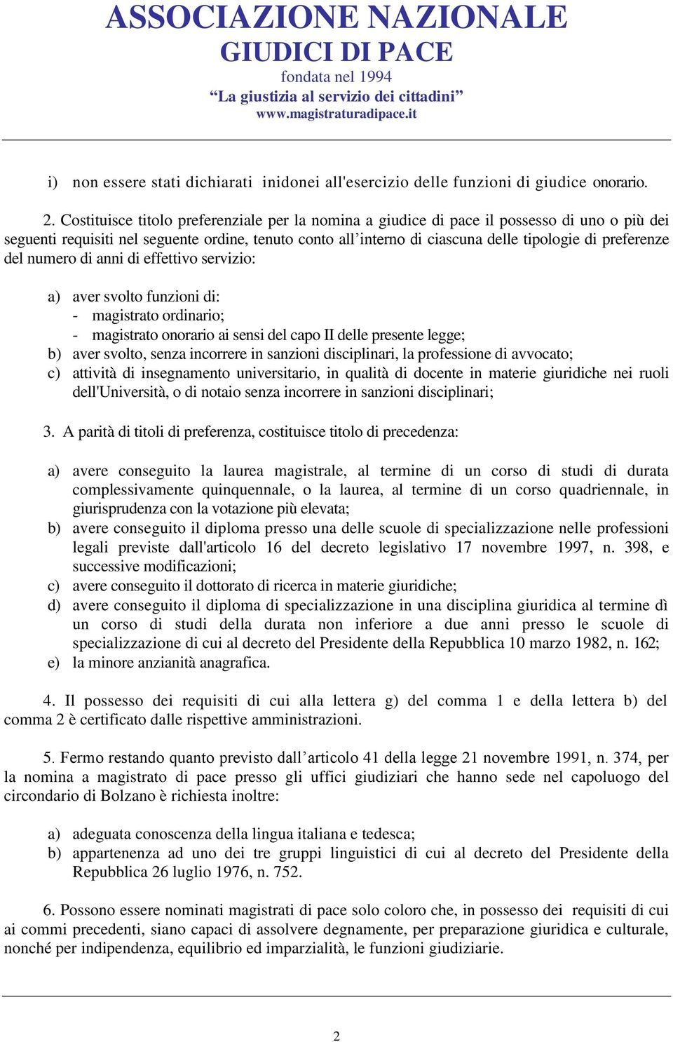 preferenze del numero di anni di effettivo servizio: a) aver svolto funzioni di: - magistrato ordinario; - magistrato onorario ai sensi del capo II delle presente legge; b) aver svolto, senza