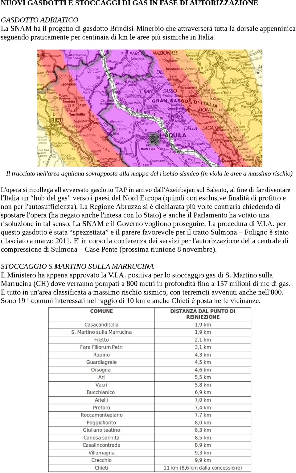 Il tracciato nell'area aquilana sovrapposta alla mappa del rischio sismico (in viola le aree a massimo rischio) L'opera si ricollega all'avversato gasdotto TAP in arrivo dall'azeirbajan sul Salento,