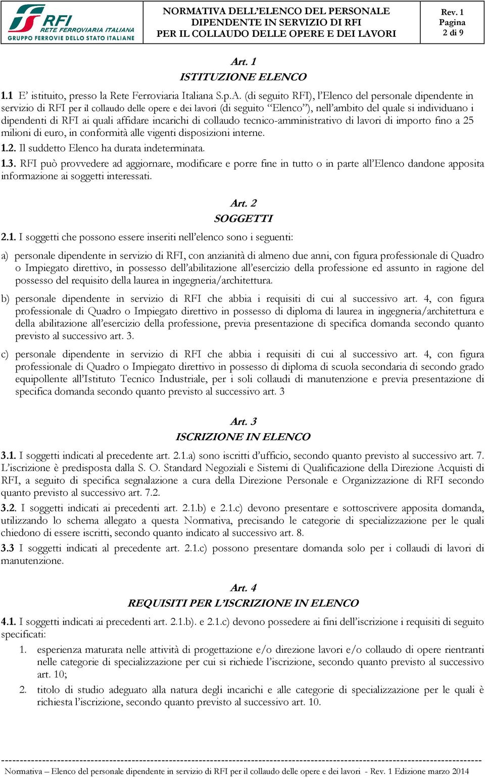 (di seguito RFI), l Elenco del personale dipendente in servizio di RFI per il collaudo delle opere e dei lavori (di seguito Elenco ), nell ambito del quale si individuano i dipendenti di RFI ai quali