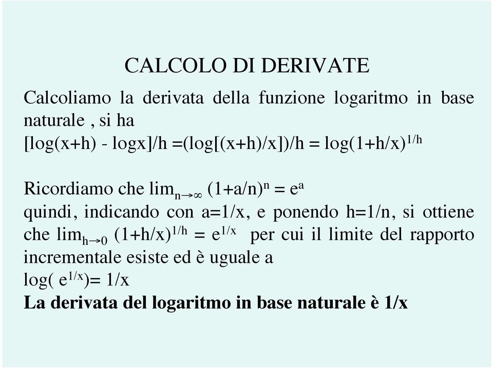 a=1/x, e ponendo h=1/n, si ottiene che lim h 0 (1+h/x) 1/h = e 1/x per cui il limite del