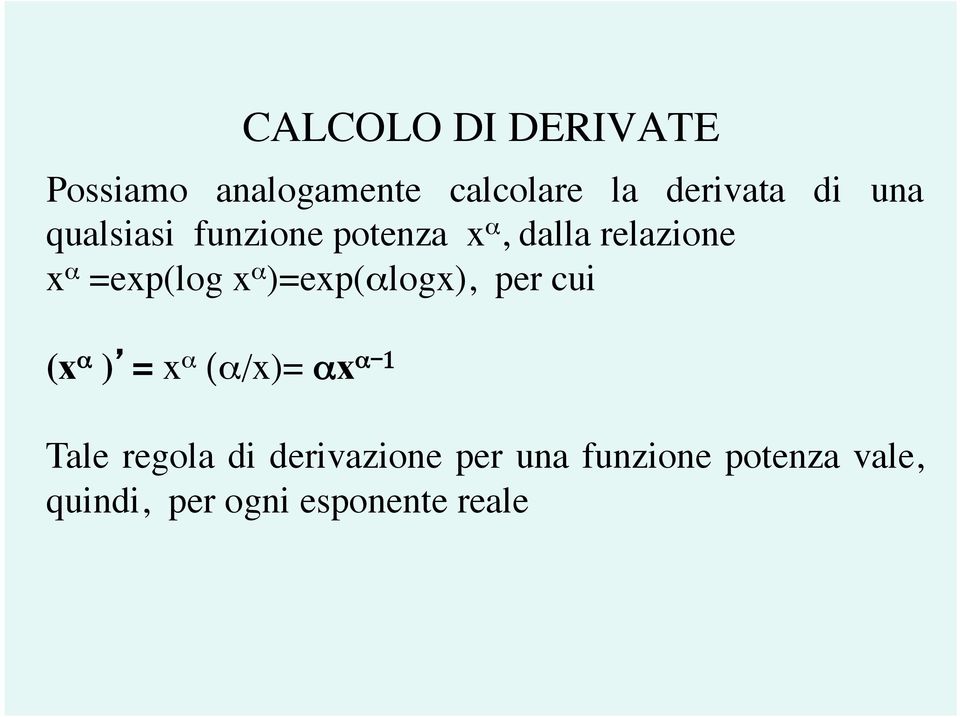 )=exp(αlogx), per cui (x α ) = x α (α/x)= αx α-1 Tale regola di