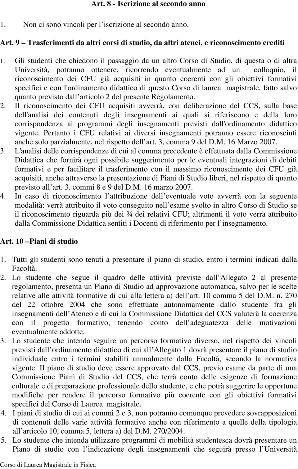 acquisiti in quanto coerenti con gli obiettivi formativi specifici e con l'ordinamento didattico di questo Corso di laurea magistrale, fatto salvo quanto previsto dall articolo 2 del presente