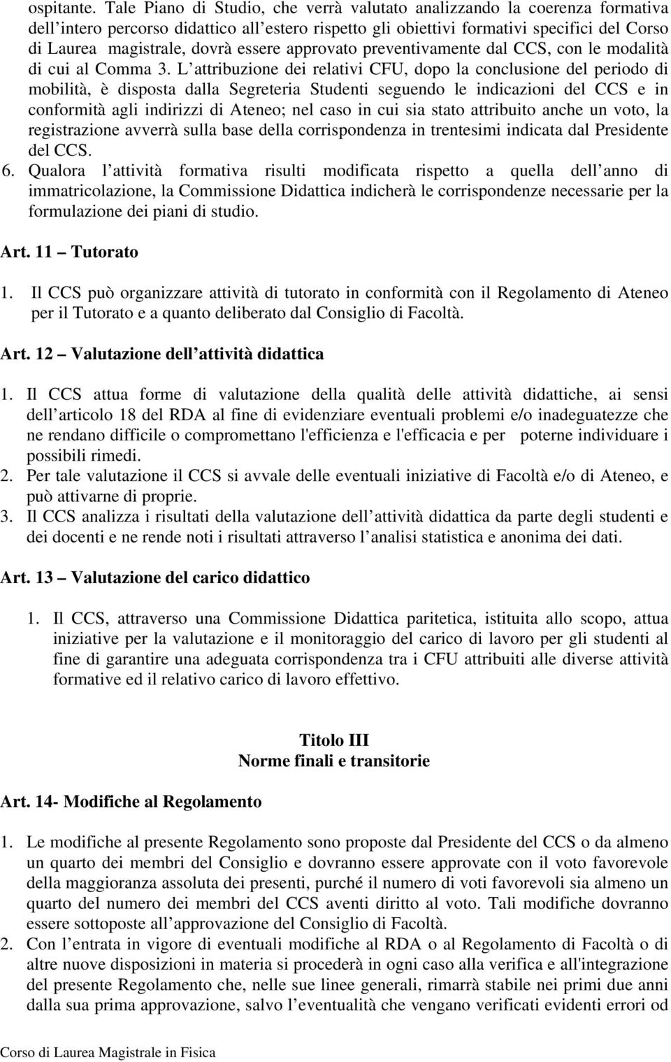 essere approvato preventivamente dal CCS, con le modalità di cui al Comma 3.