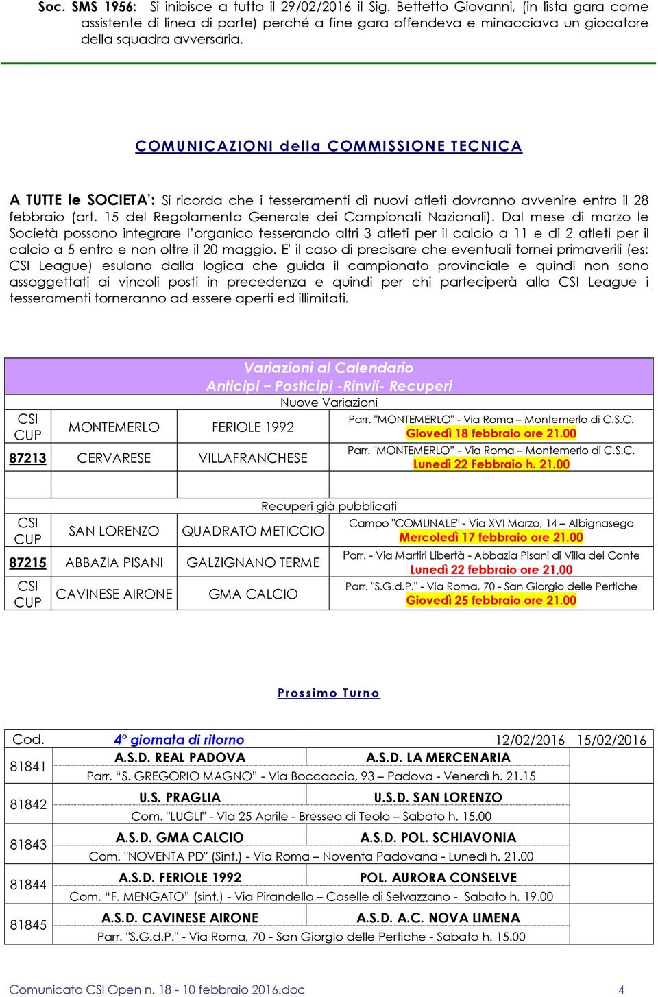 COMUNICAZIONI della COMMISSIONE TECNICA A TUTTE le SOCIETA : Si ricorda che i tesseramenti di nuovi atleti dovranno avvenire entro il 28 febbraio (art.