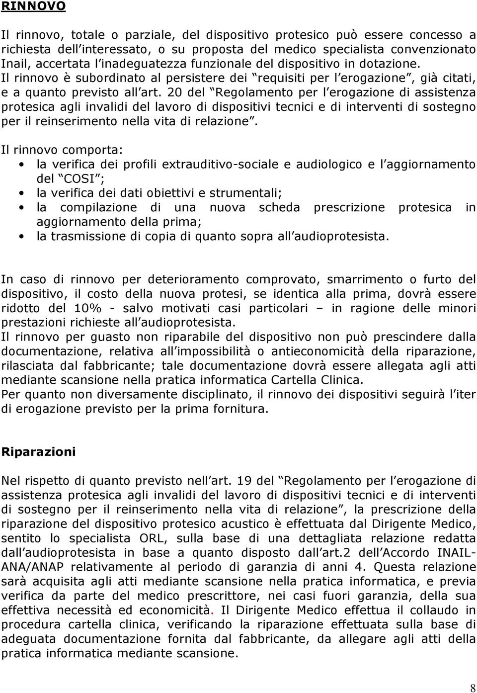 20 del Regolamento per l erogazione di assistenza protesica agli invalidi del lavoro di dispositivi tecnici e di interventi di sostegno per il reinserimento nella vita di relazione.