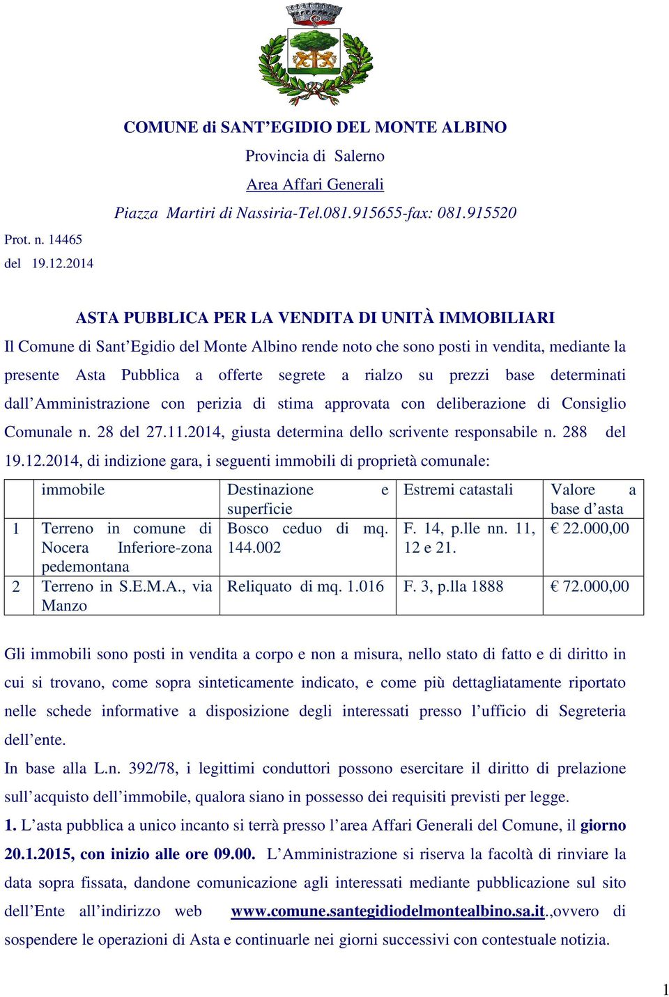 su prezzi base determinati dall Amministrazione con perizia di stima approvata con deliberazione di Consiglio Comunale n. 28 del 27.11.2014, giusta determina dello scrivente responsabile n. 288 19.12.