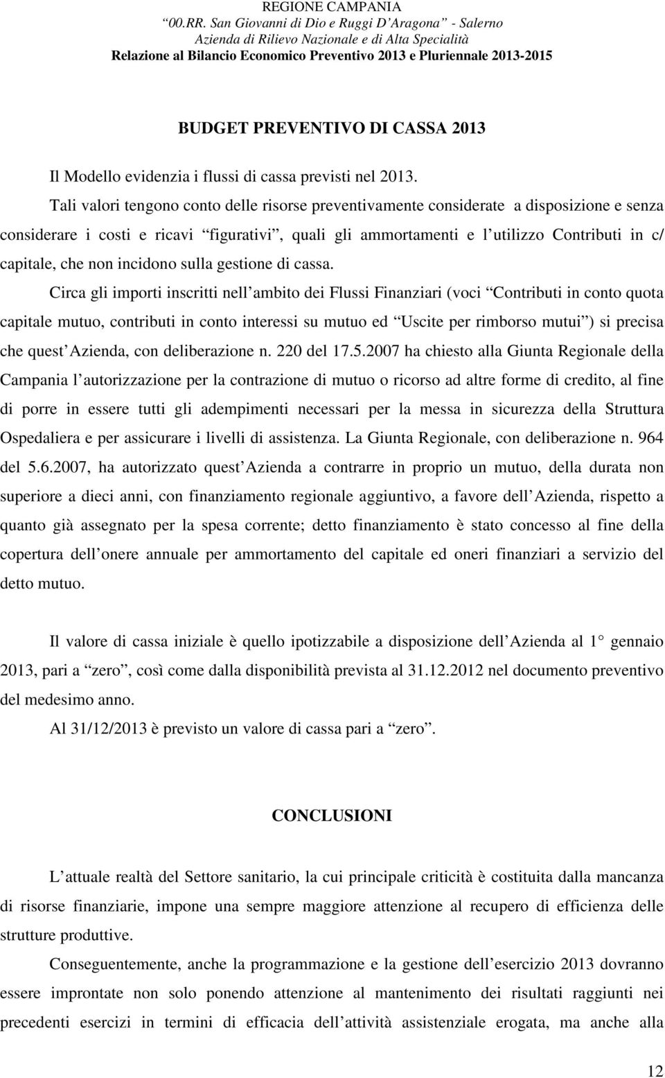 non incidono sulla gestione di cassa.