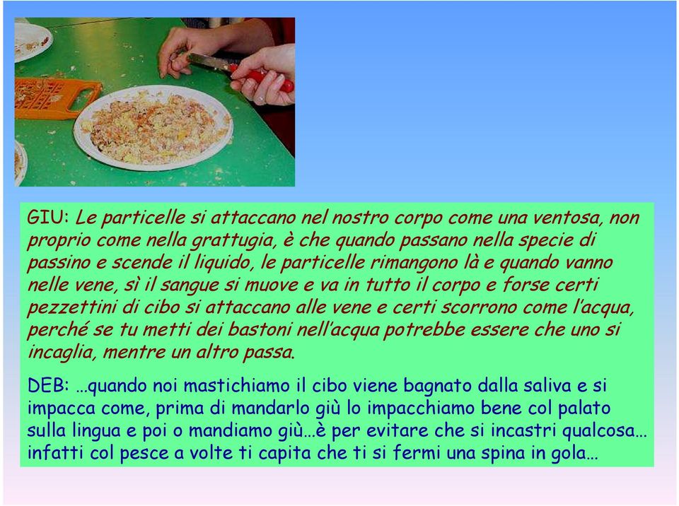 tu metti dei bastoni nell acqua potrebbe essere che uno si incaglia, mentre un altro passa.