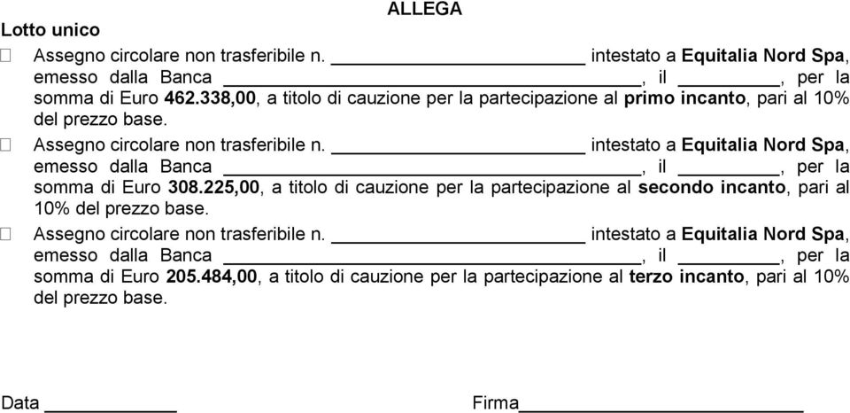 intestato a Equitalia Nord Spa, emesso dalla Banca, il, per la somma di Euro 308.