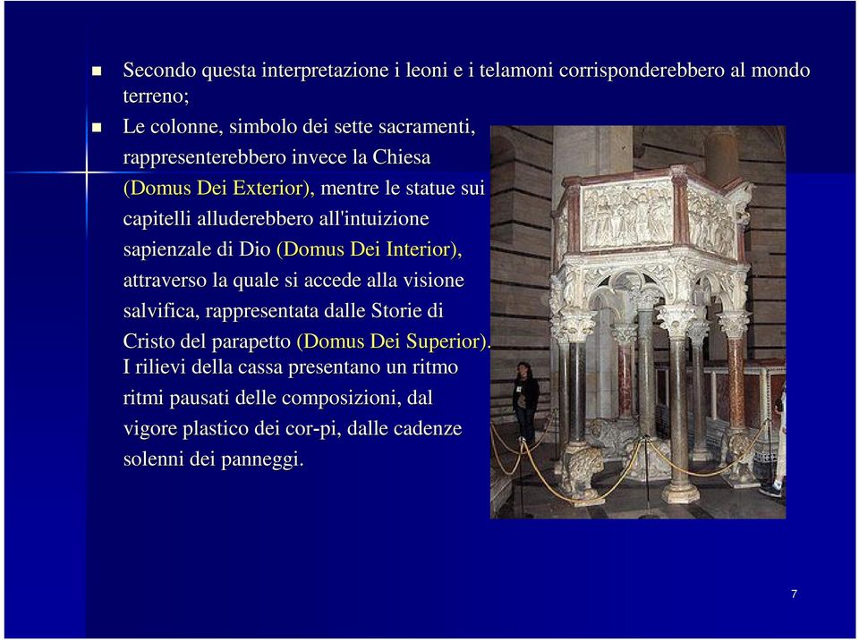 (Domus Dei Interior), attraverso la quale si accede alla visione salvifica, rappresentata dalle Storie di Cristo del parapetto (Domus Dei