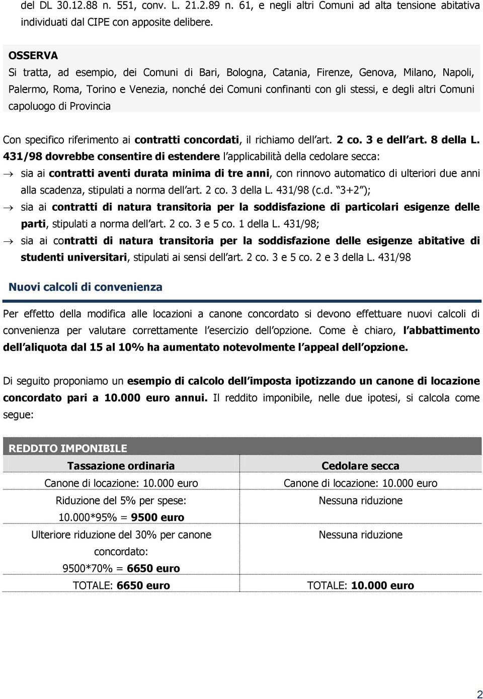 capoluogo di Provincia Con specifico riferimento ai contratti concordati, il richiamo dell art. 2 co. 3 e dell art. 8 della L.