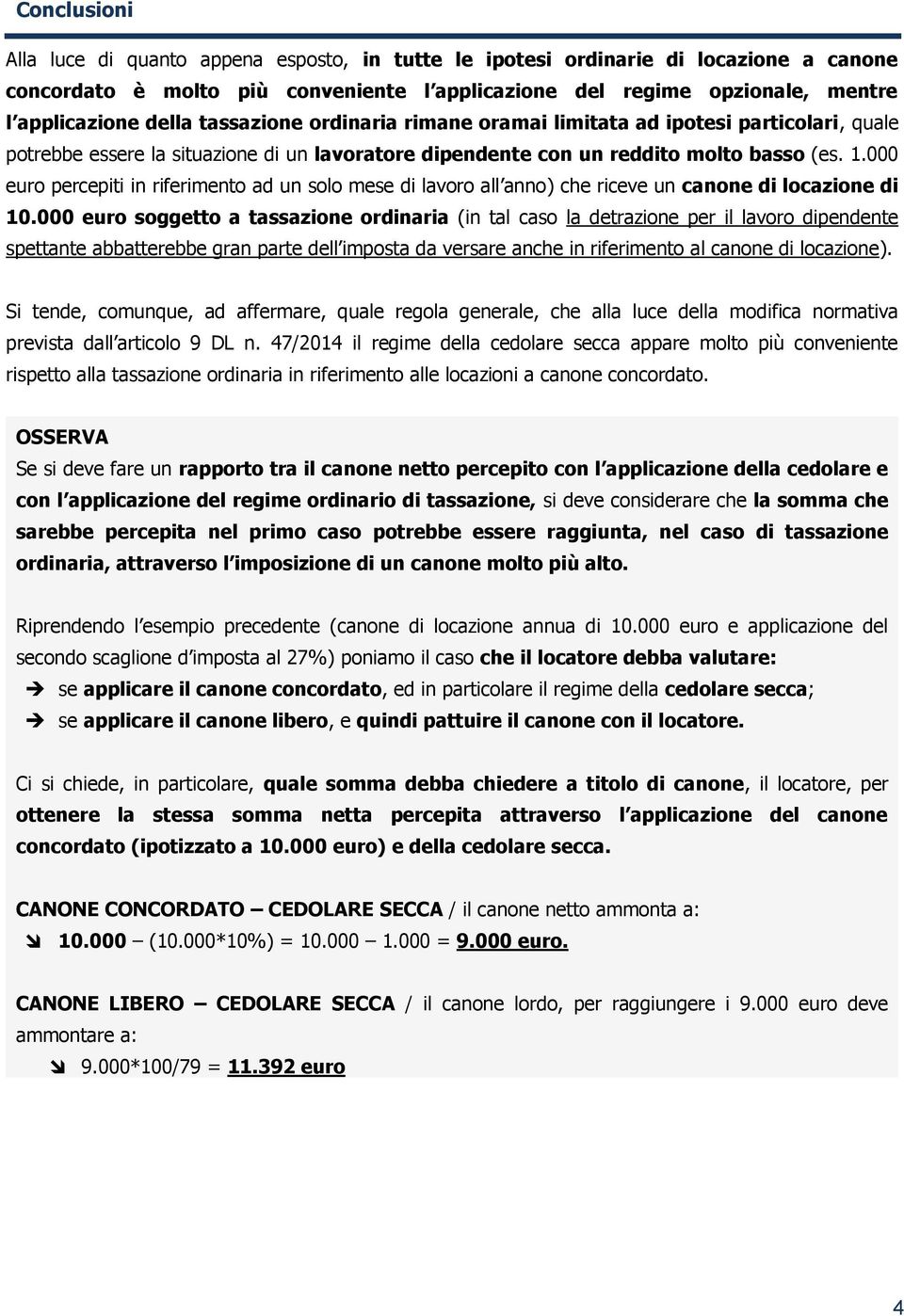 000 euro percepiti in riferimento ad un solo mese di lavoro all anno) che riceve un canone di locazione di 10.