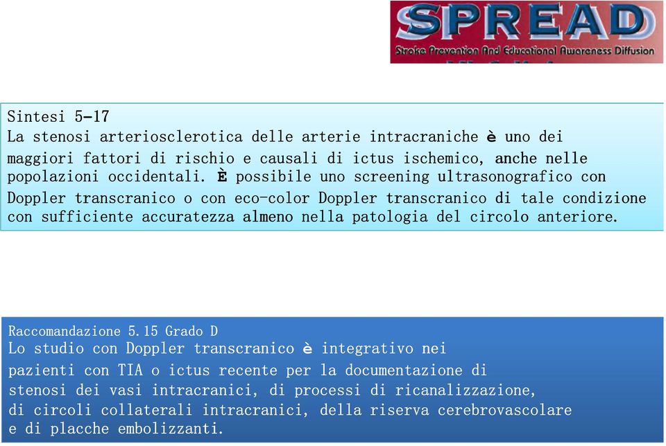 È possibile uno screening ultrasonografico con Doppler transcranico o con eco-color color Doppler transcranico di tale condizione con sufficiente accuratezza almeno