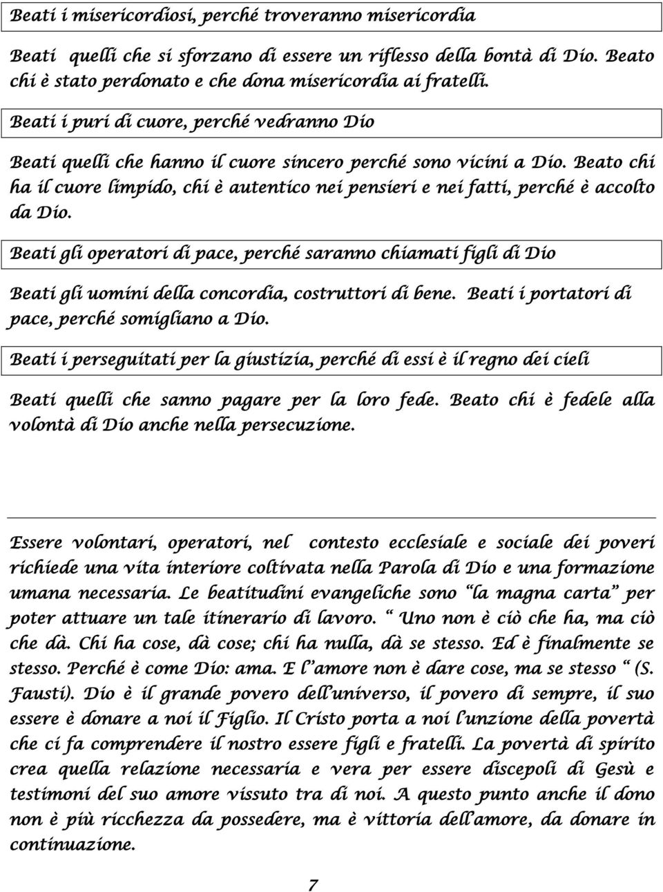 Beato chi ha il cuore limpido, chi è autentico nei pensieri e nei fatti, perché è accolto da Dio.