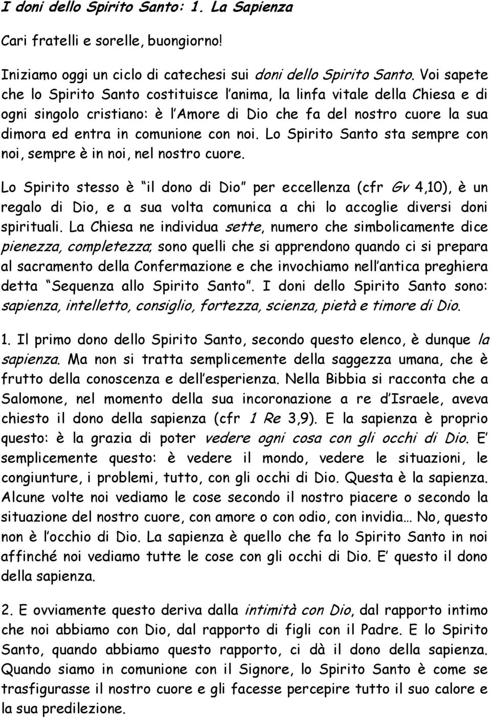 Lo Spirito Santo sta sempre con noi, sempre è in noi, nel nostro cuore.