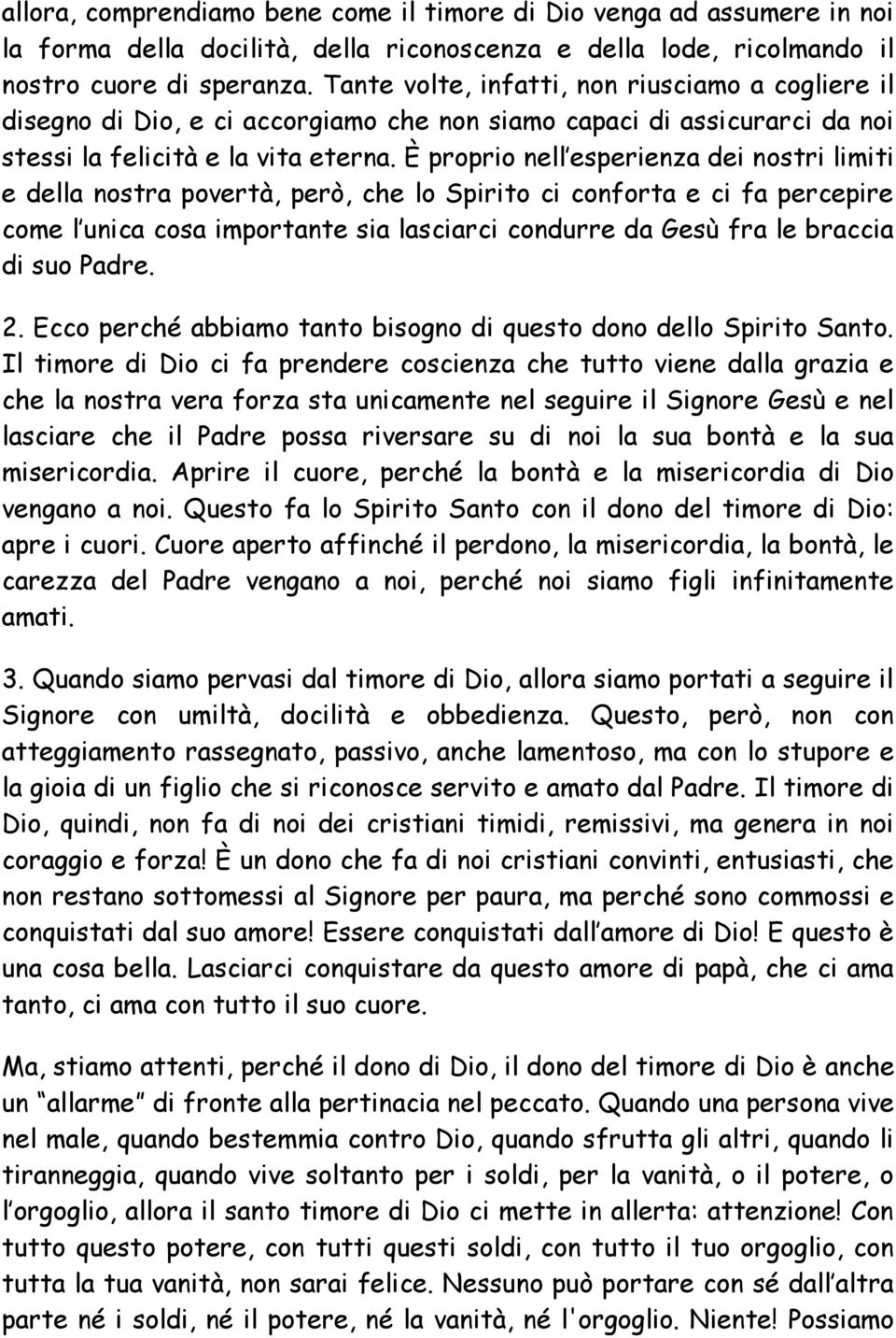 È proprio nell esperienza dei nostri limiti e della nostra povertà, però, che lo Spirito ci conforta e ci fa percepire come l unica cosa importante sia lasciarci condurre da Gesù fra le braccia di