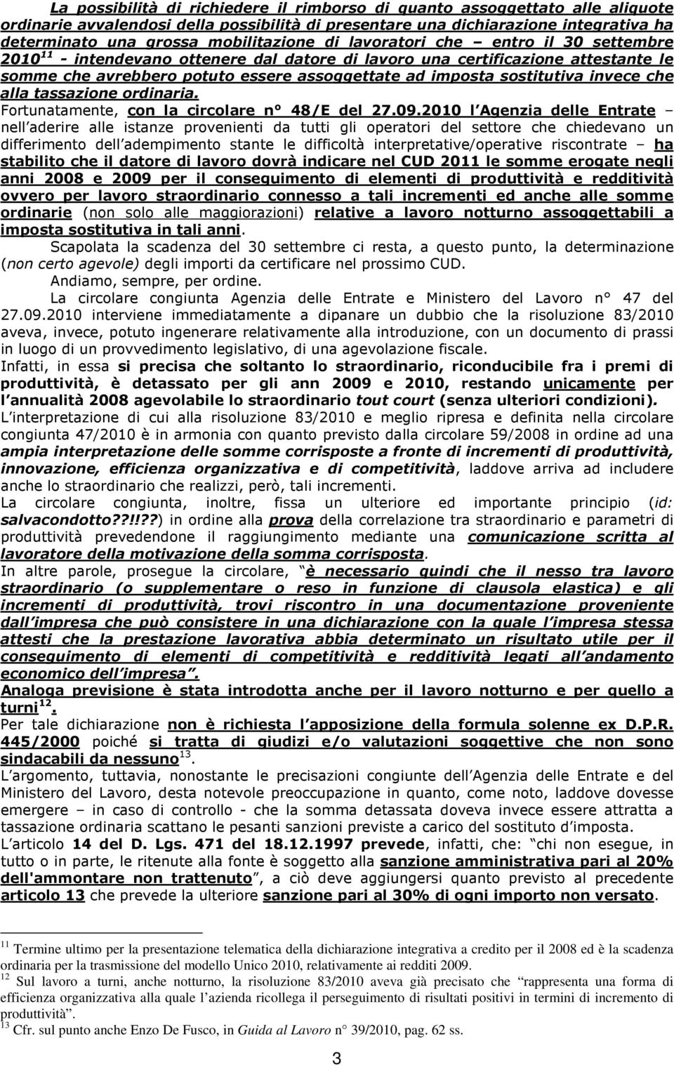 sostitutiva invece che alla tassazione ordinaria. Fortunatamente, con la circolare n 48/E del 27.09.