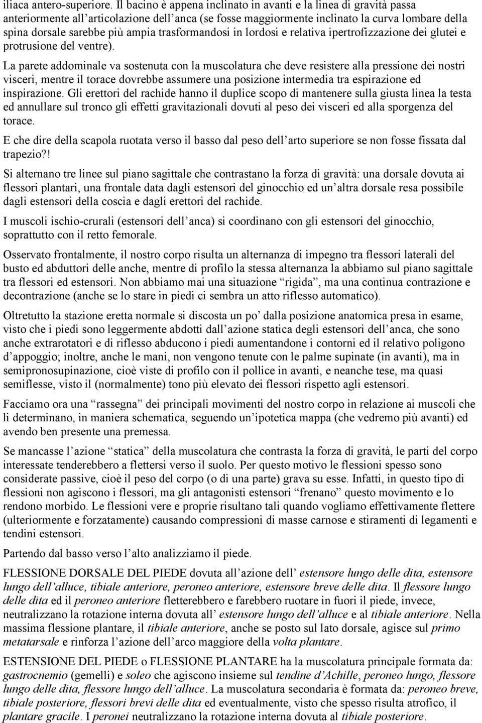 trasformandosi in lordosi e relativa ipertrofizzazione dei glutei e protrusione del ventre).