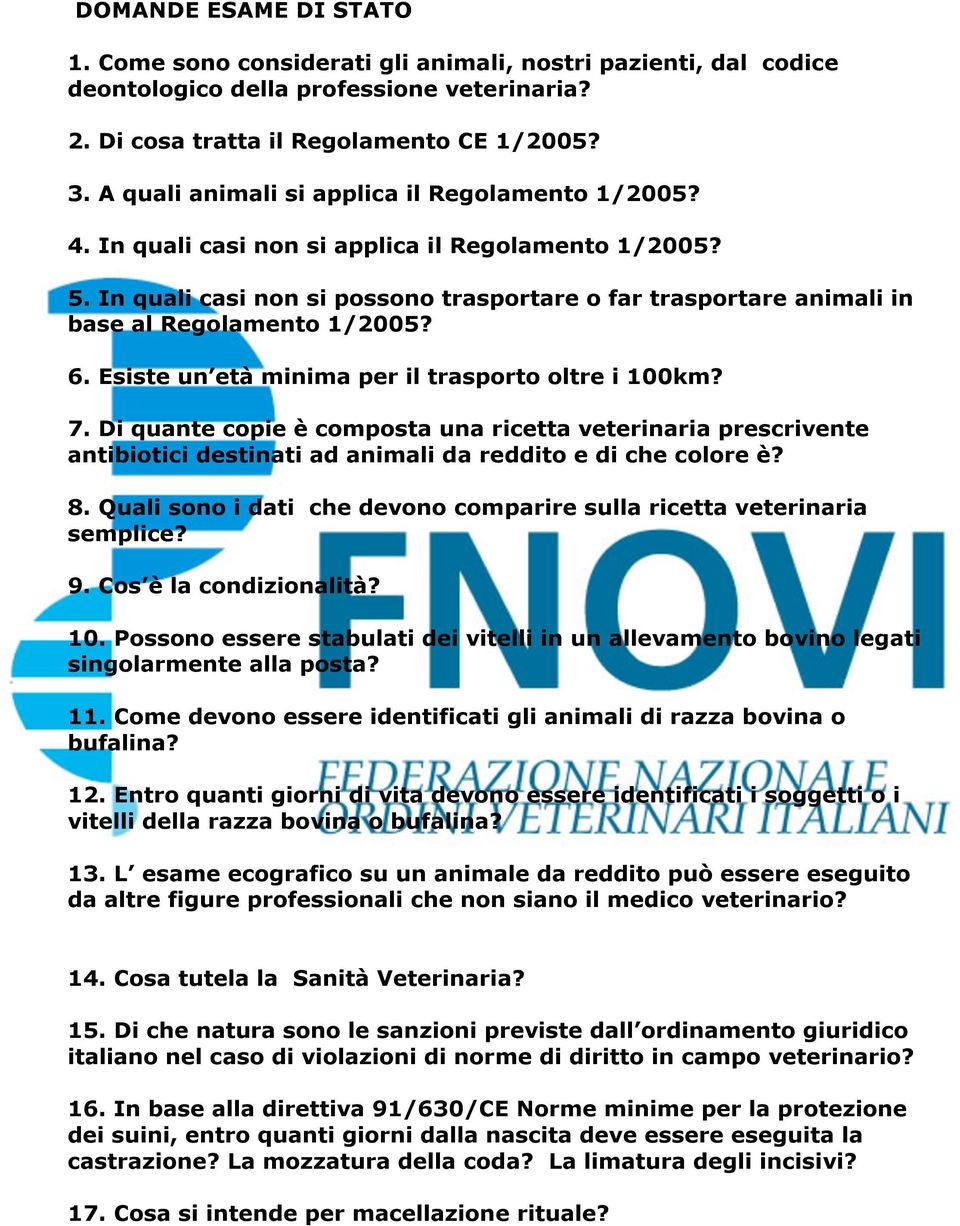 In quali casi non si possono trasportare o far trasportare animali in base al Regolamento 1/2005? 6. Esiste un età minima per il trasporto oltre i 100km? 7.