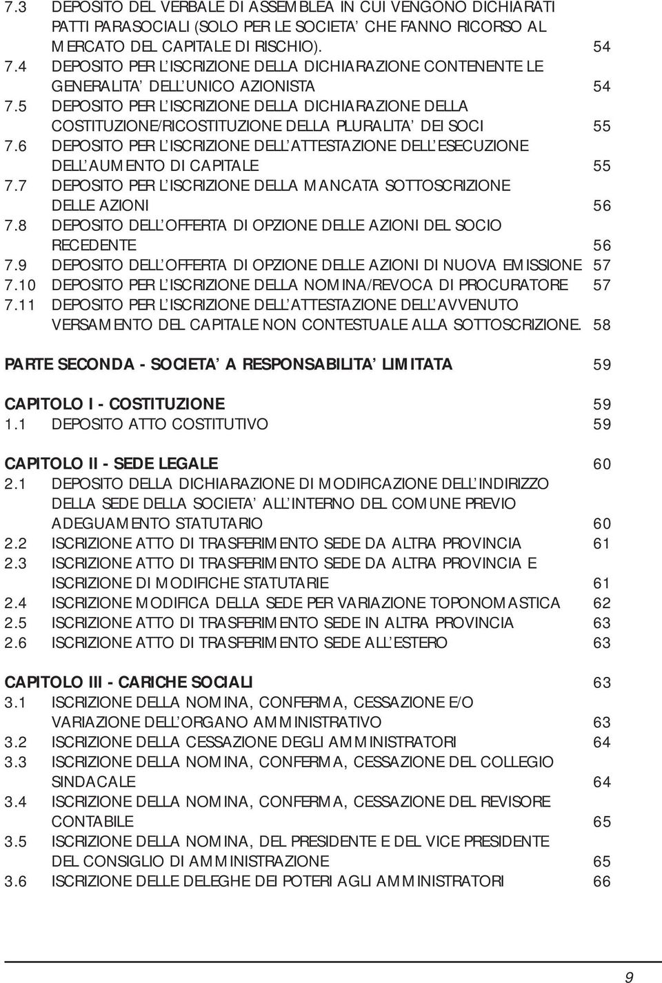 5 DEPOSITO PER L ISCRIZIONE DELLA DICHIARAZIONE DELLA COSTITUZIONE/RICOSTITUZIONE DELLA PLURALITA DEI SOCI 55 7.