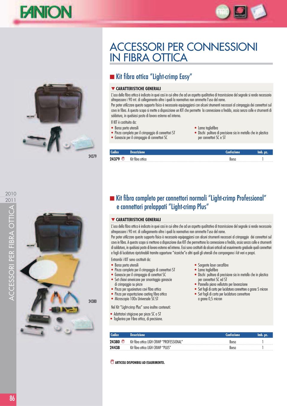 Per poter utilizzare questo supporto fisico è necessario equipaggiarsi con alcuni strumenti necessari al crimpaggio dei connettori sul cavo in fibra.