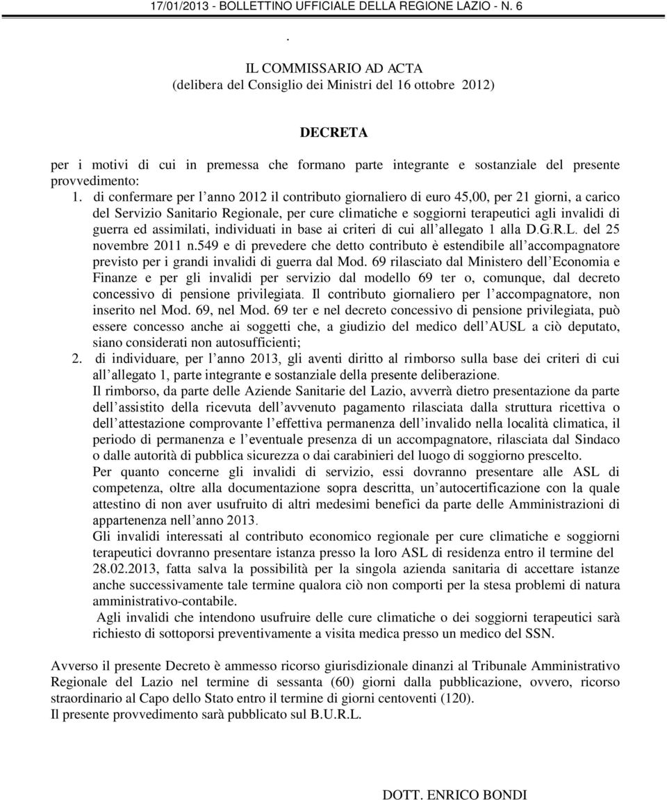 novembre 2011 n549 e di prevedere che detto contributo è estendibile all accompagnatore previsto per i grandi invalidi di guerra dal Mod 69 rilasciato dal Ministero dell Economia e Finanze e per gli