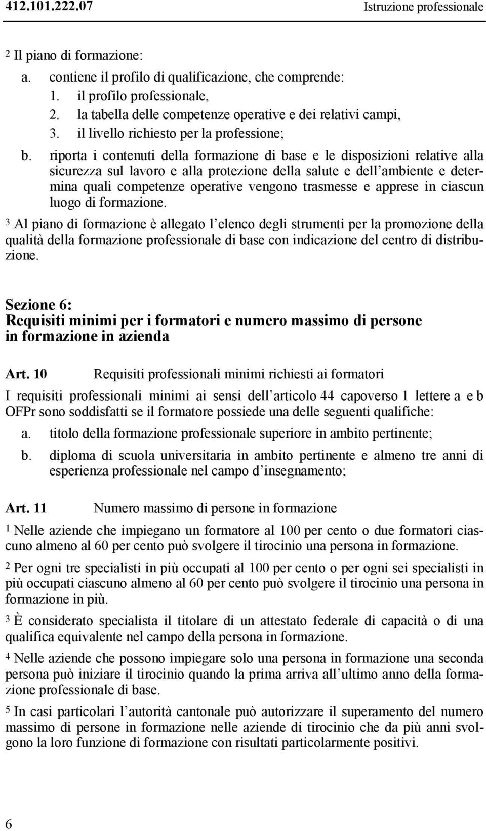 riporta i contenuti della formazione di base e le disposizioni relative alla sicurezza sul lavoro e alla protezione della salute e dell ambiente e determina quali competenze operative vengono