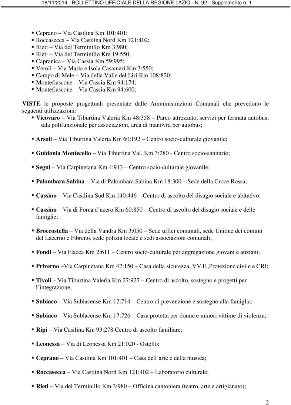 Amministrazioni Comunali che prevedono le seguenti utilizzazioni: Vicovaro Via Tiburtina Valeria Km 48:358 Parco attrezzato, servizi per fermata autobus, sala polifunzionale per associazioni, area di