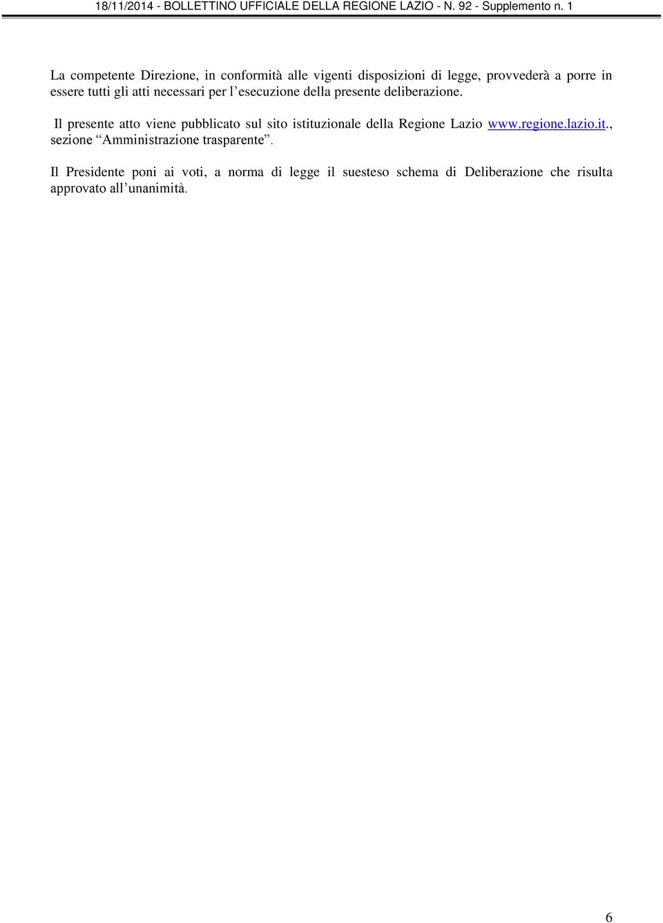 Il presente atto viene pubblicato sul sito istituzionale della Regione Lazio www.regione.lazio.it., sezione Amministrazione trasparente.