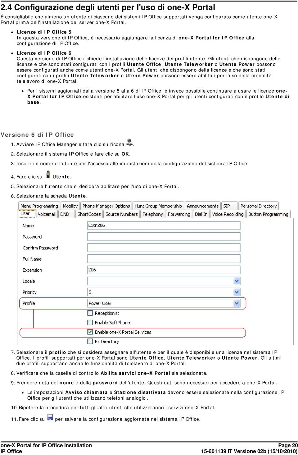 Licenze di 6 Questa versione di richiede l'installazione delle licenze dei profili utente.