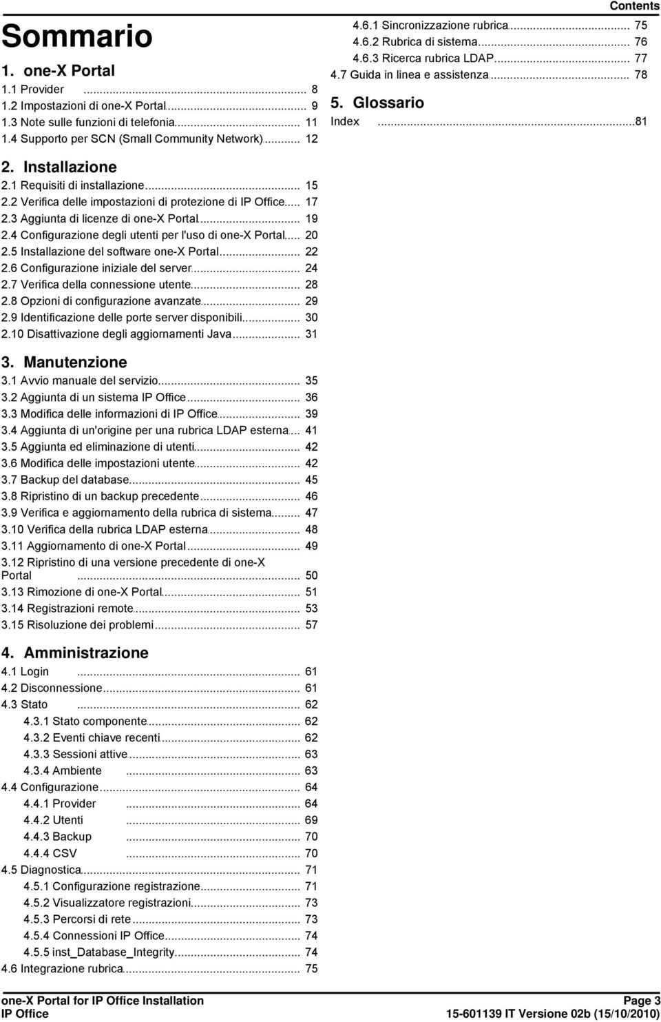 .. installazione 15 2.2 Verifica delle... impostazioni di protezione di 17 2.3 Aggiunta di... licenze di one-x Portal 19 2.4 Configurazione... degli utenti per l'uso di one-x Portal 20 2.