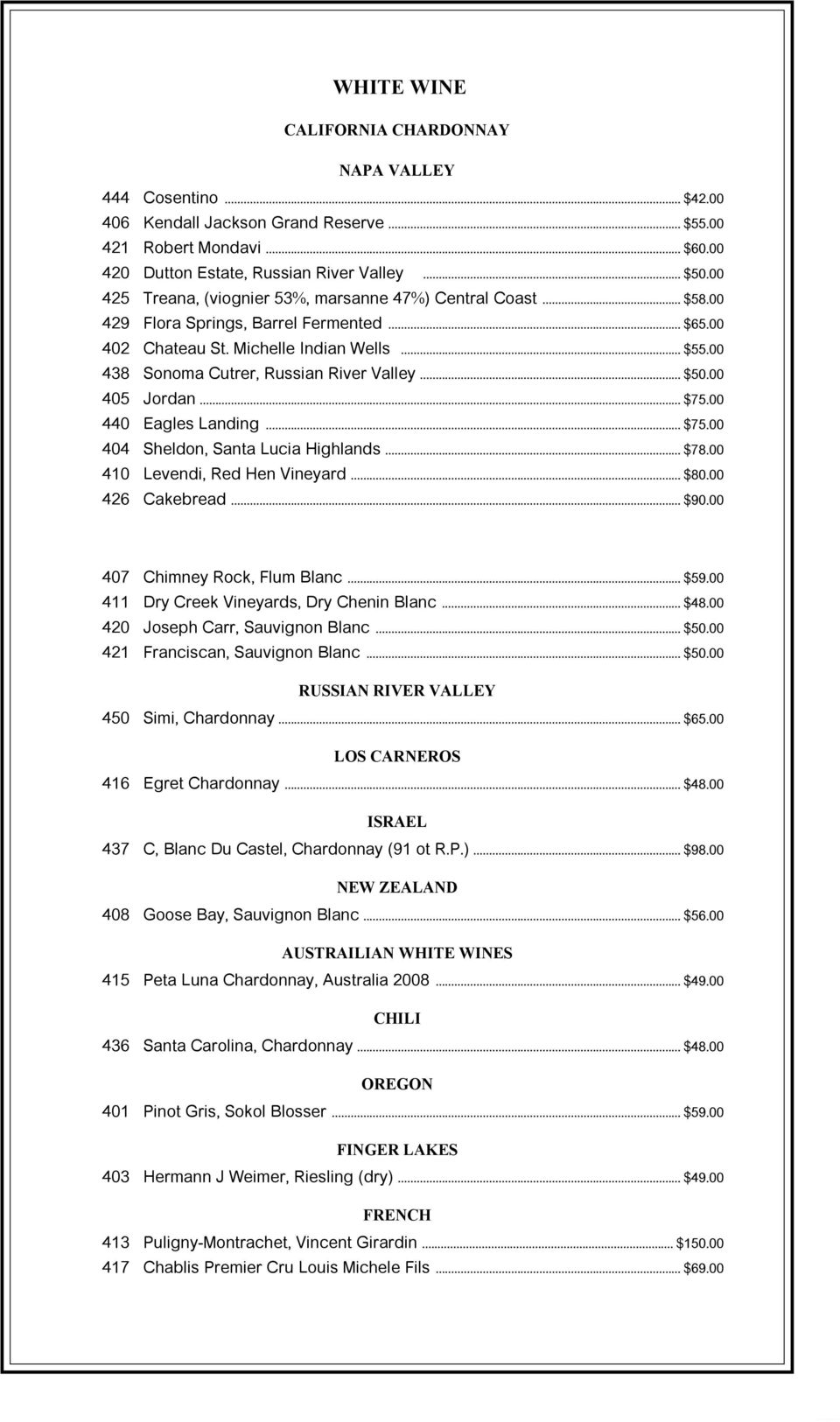 .. 440 Eagles Landing... 404 Sheldon, Santa Lucia Highlands... $78.00 410 Levendi, Red Hen Vineyard... $80.00 426 Cakebread... 407 Chimney Rock, Flum Blanc... $59.