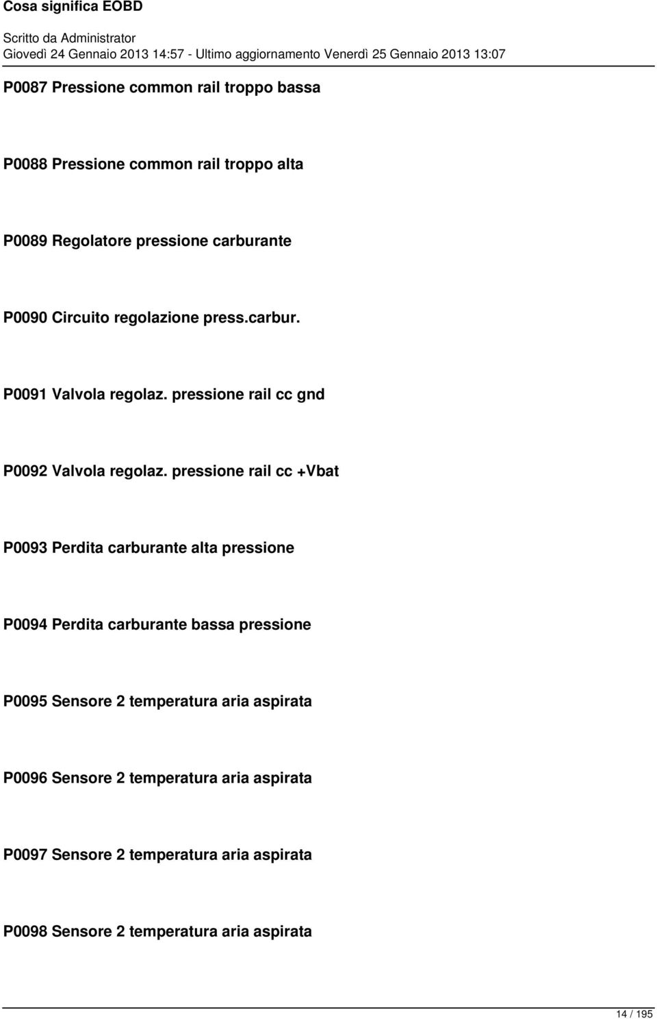 pressione rail cc +Vbat P0093 Perdita carburante alta pressione P0094 Perdita carburante bassa pressione P0095 Sensore 2