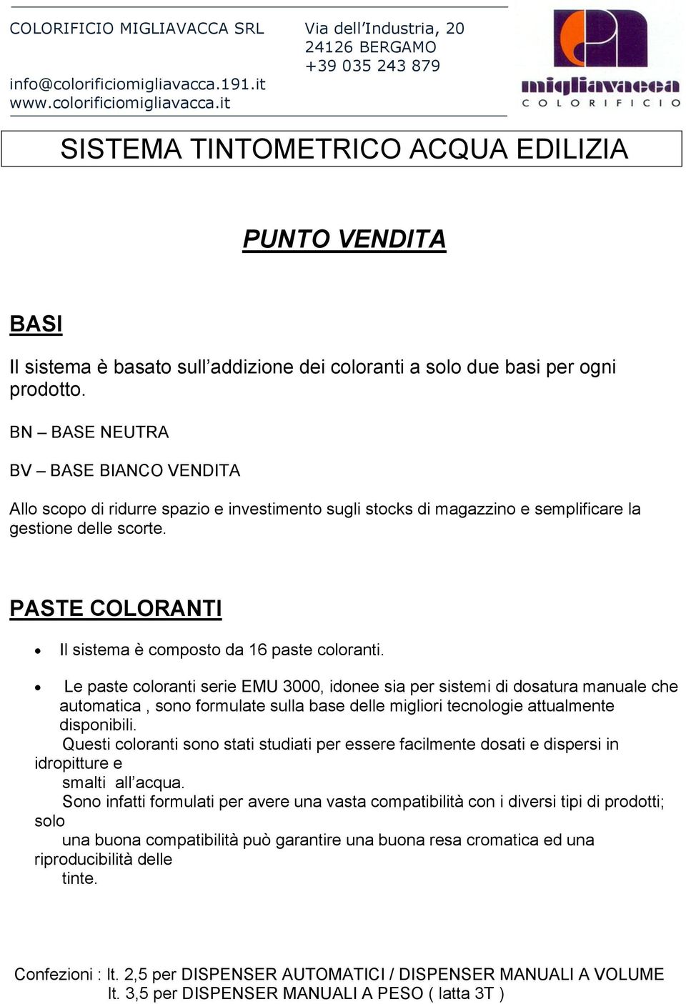 PASTE COLORANTI Il sistema è composto da 16 paste coloranti.